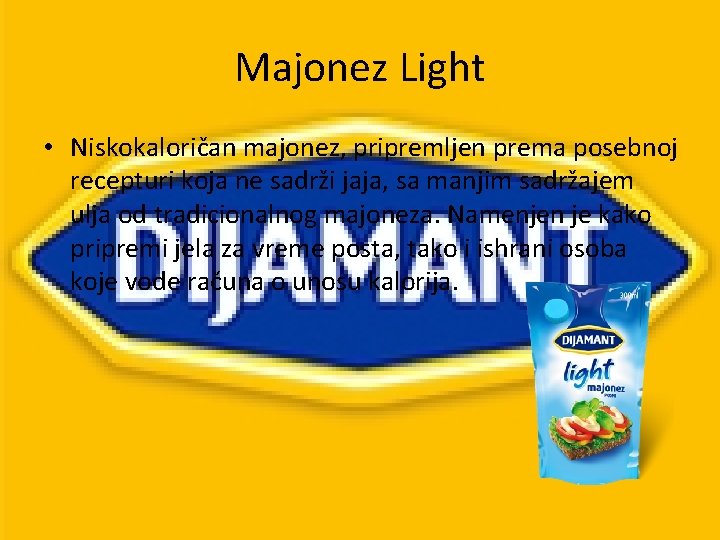 Majonez Light • Niskokaloričan majonez, pripremljen prema posebnoj recepturi koja ne sadrži jaja, sa