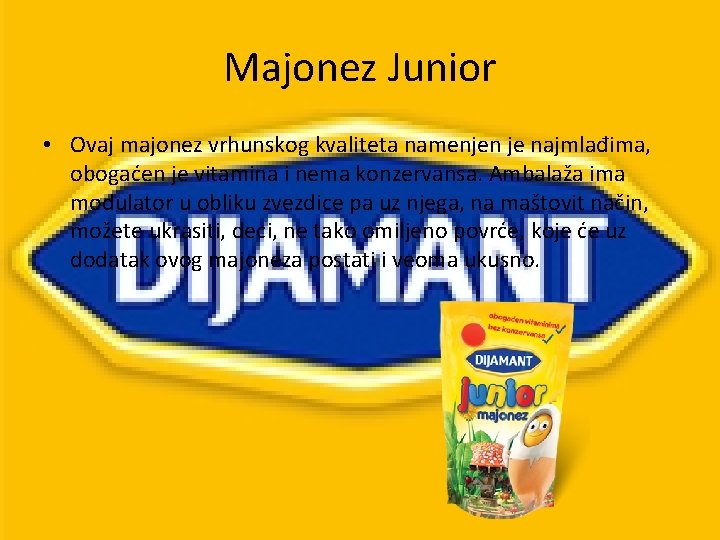 Majonez Junior • Ovaj majonez vrhunskog kvaliteta namenjen je najmlađima, obogaćen je vitamina i