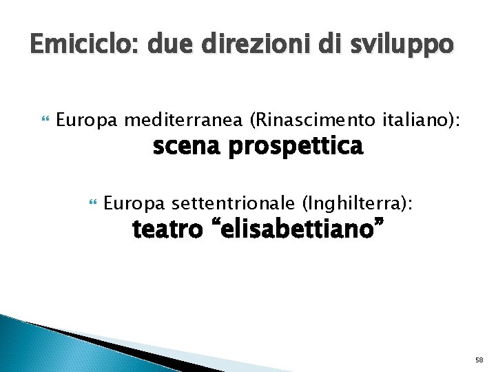 Emiciclo: due direzioni di sviluppo Europa mediterranea (Rinascimento italiano): scena prospettica Europa settentrionale (Inghilterra):