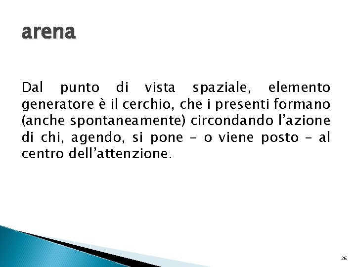 arena Dal punto di vista spaziale, elemento generatore è il cerchio, che i presenti