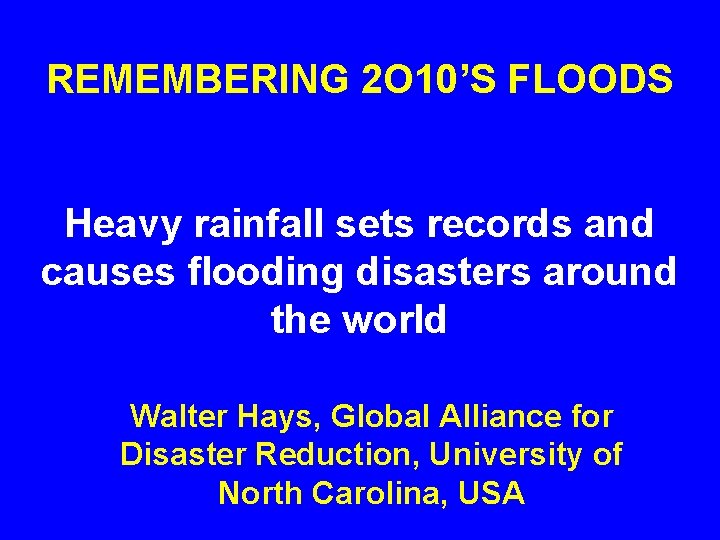 REMEMBERING 2 O 10’S FLOODS Heavy rainfall sets records and causes flooding disasters around