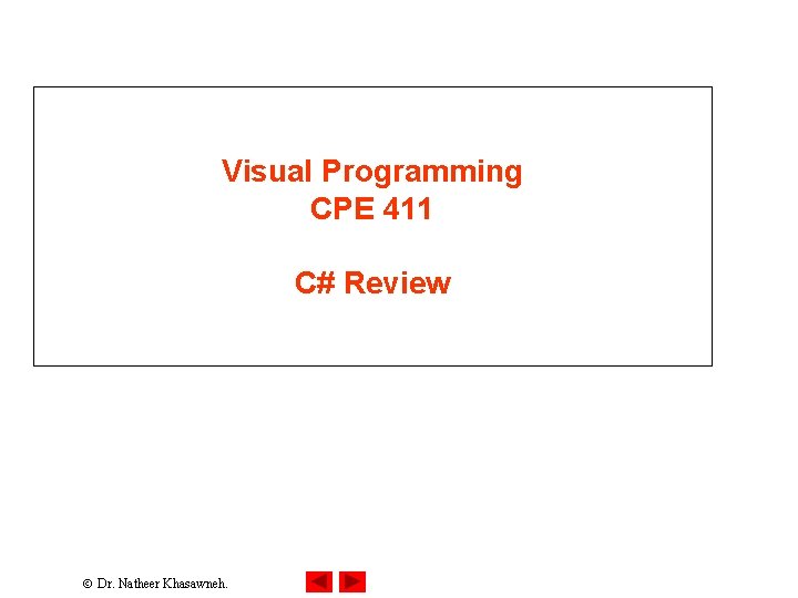 Visual Programming CPE 411 C# Review Dr. Natheer Khasawneh. Visual Programming CPE 411 C# Review Dr. Natheer Khasawneh.