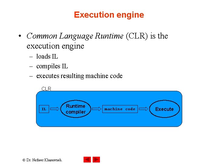 Execution engine • Common Language Runtime (CLR) is the execution engine – loads IL Execution engine • Common Language Runtime (CLR) is the execution engine – loads IL