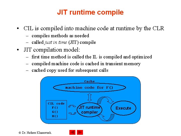JIT runtime compile • CIL is compiled into machine code at runtime by the JIT runtime compile • CIL is compiled into machine code at runtime by the