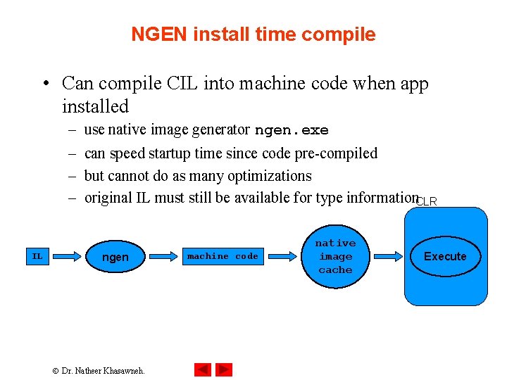 NGEN install time compile • Can compile CIL into machine code when app installed NGEN install time compile • Can compile CIL into machine code when app installed