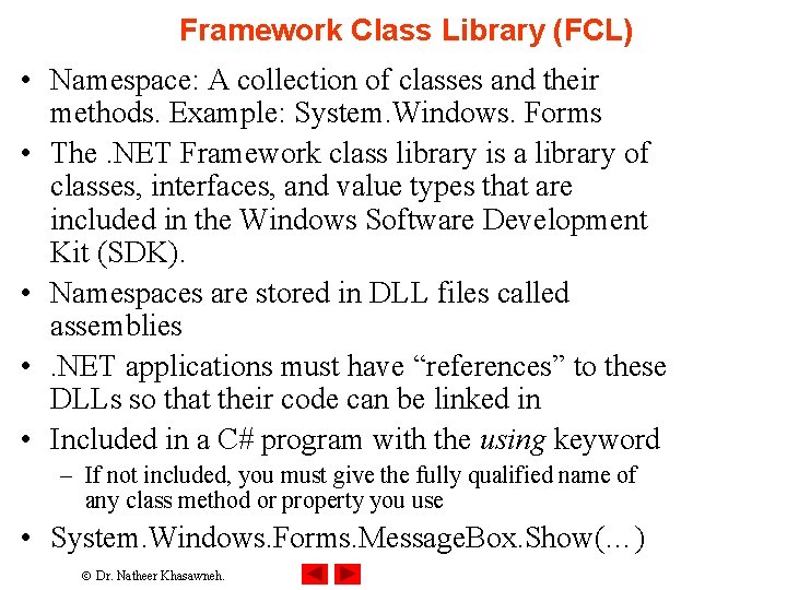 Framework Class Library (FCL) • Namespace: A collection of classes and their methods. Example: Framework Class Library (FCL) • Namespace: A collection of classes and their methods. Example: