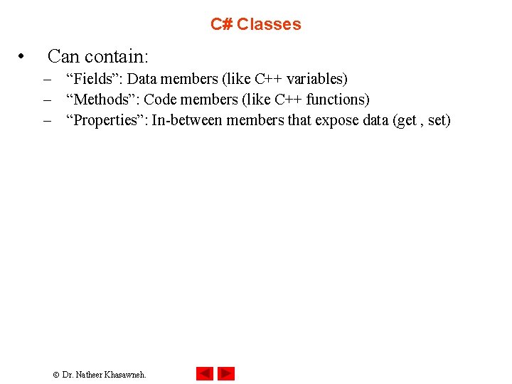 C# Classes • Can contain: – “Fields”: Data members (like C++ variables) – “Methods”: C# Classes • Can contain: – “Fields”: Data members (like C++ variables) – “Methods”: