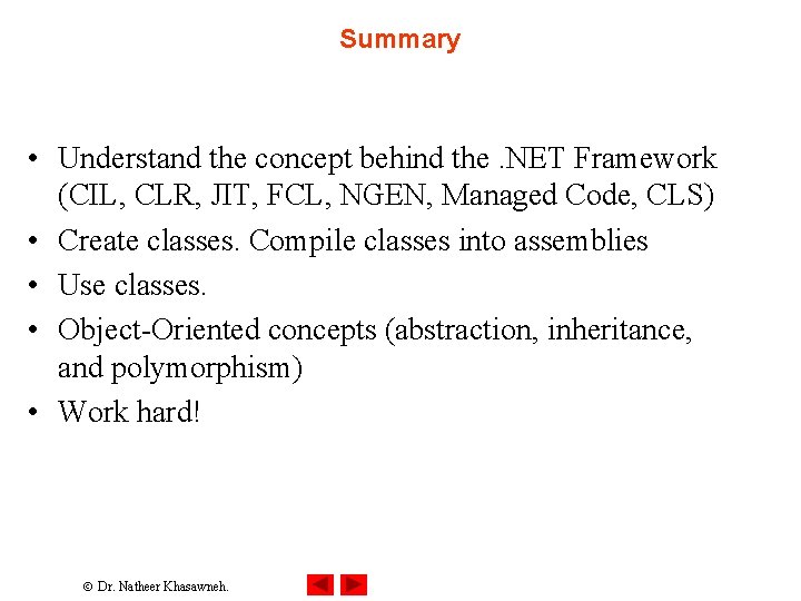Summary • Understand the concept behind the. NET Framework (CIL, CLR, JIT, FCL, NGEN, Summary • Understand the concept behind the. NET Framework (CIL, CLR, JIT, FCL, NGEN,