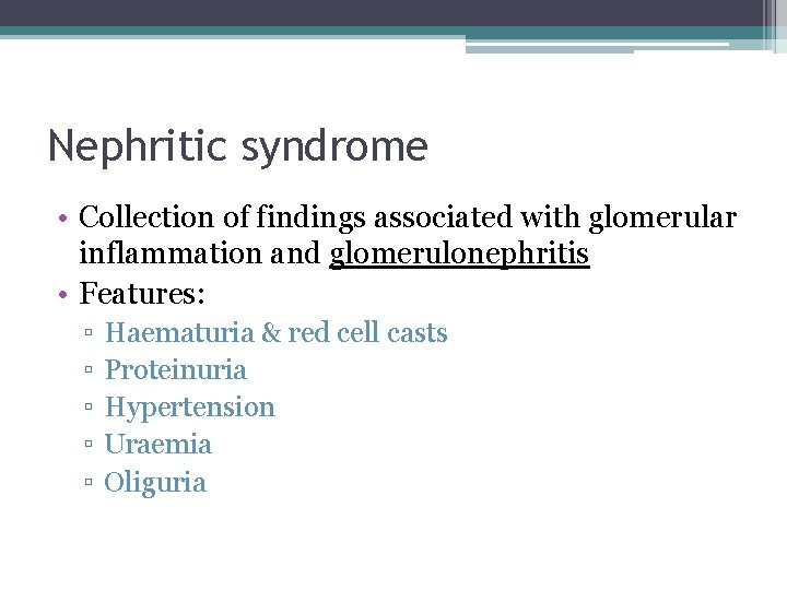 Nephritic syndrome • Collection of findings associated with glomerular inflammation and glomerulonephritis • Features: