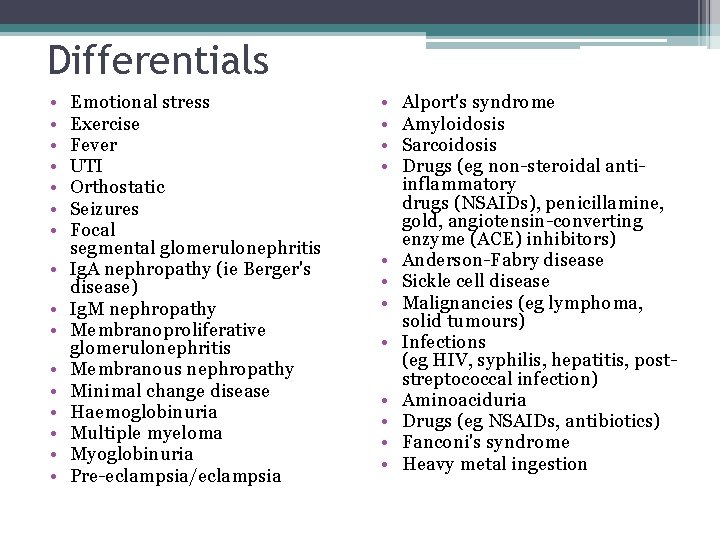 Differentials • • • • Emotional stress Exercise Fever UTI Orthostatic Seizures Focal segmental