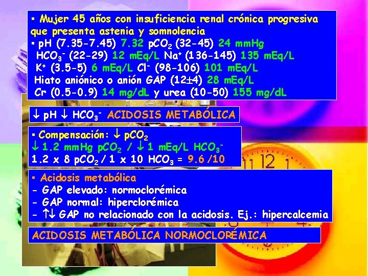 ▪ Mujer 45 años con insuficiencia renal crónica progresiva que presenta astenia y somnolencia