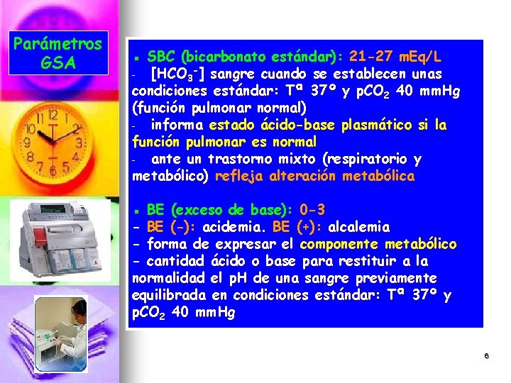 Parámetros GSA ▪ SBC (bicarbonato estándar): 21 -27 m. Eq/L - [HCO 3 -]