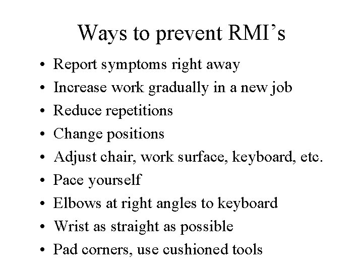 Ways to prevent RMI’s • • • Report symptoms right away Increase work gradually