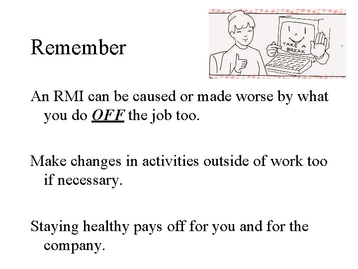 Remember An RMI can be caused or made worse by what you do OFF