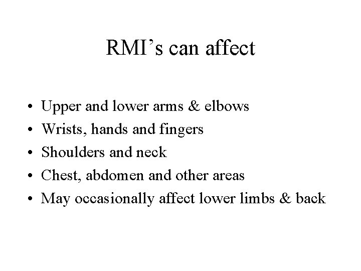 RMI’s can affect • • • Upper and lower arms & elbows Wrists, hands