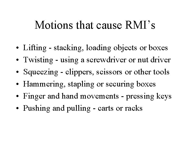 Motions that cause RMI’s • • • Lifting - stacking, loading objects or boxes