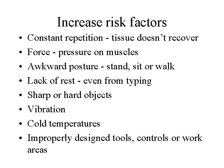 Increase risk factors • • Constant repetition - tissue doesn’t recover Force - pressure