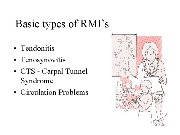 Basic types of RMI’s • Tendonitis • Tenosynovitis • CTS - Carpal Tunnel Syndrome