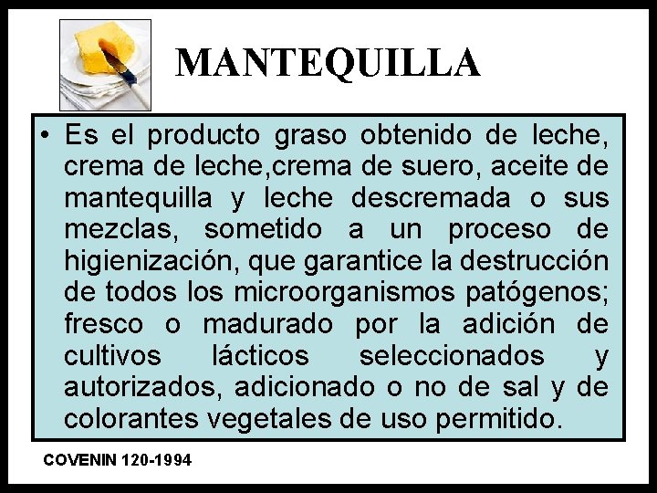 MANTEQUILLA • Es el producto graso obtenido de leche, crema de leche, crema de