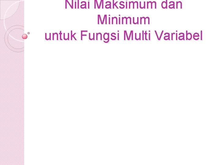 Nilai Maksimum dan Minimum untuk Fungsi Multi Variabel 