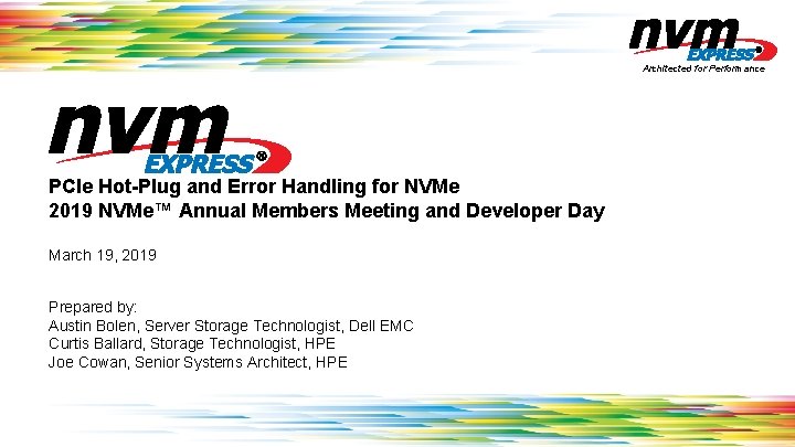 Architected for Performance PCIe Hot-Plug and Error Handling for NVMe 2019 NVMe™ Annual Members