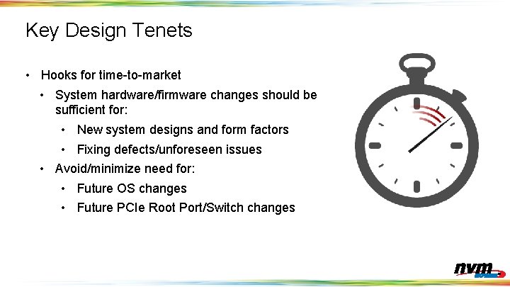 Key Design Tenets • Hooks for time-to-market • System hardware/firmware changes should be sufficient