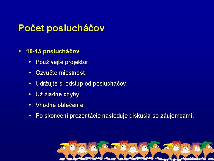 Počet poslucháčov § 10 -15 poslucháčov • Používajte projektor. • Ozvučte miestnosť. • Udržujte