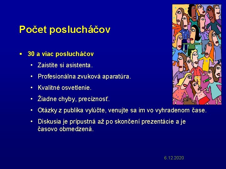 Počet poslucháčov § 30 a viac poslucháčov • Zaistite si asistenta. • Profesionálna zvuková