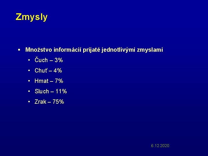 Zmysly § Množstvo informácií prijaté jednotlivými zmyslami • Čuch – 3% • Chuť –