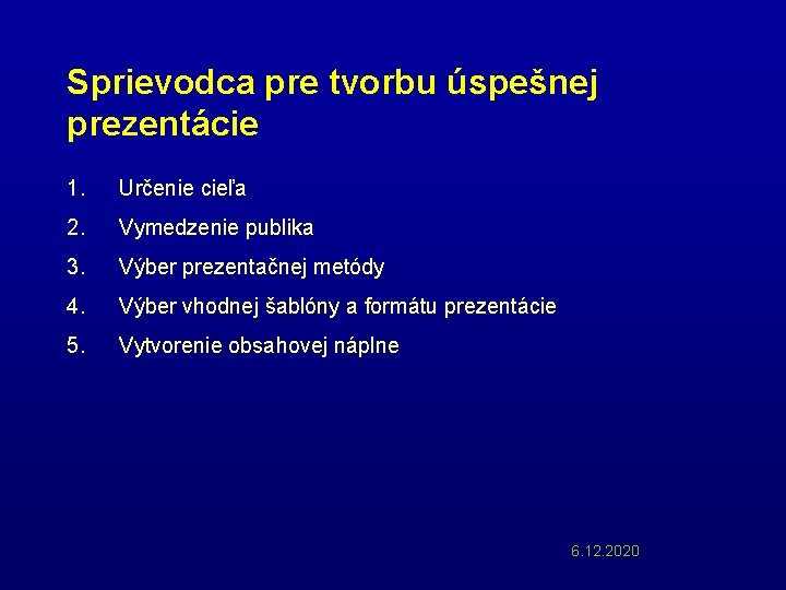 Sprievodca pre tvorbu úspešnej prezentácie 1. Určenie cieľa 2. Vymedzenie publika 3. Výber prezentačnej