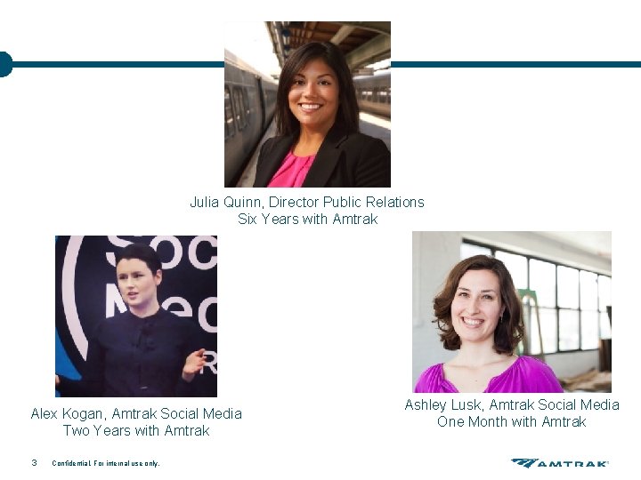 Julia Quinn, Director Public Relations Six Years with Amtrak Alex Kogan, Amtrak Social Media Julia Quinn, Director Public Relations Six Years with Amtrak Alex Kogan, Amtrak Social Media