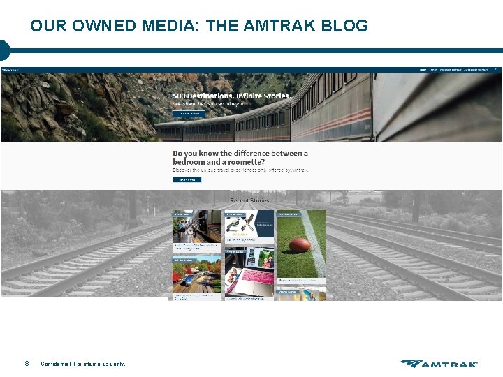 OUR OWNED MEDIA: THE AMTRAK BLOG 8 Confidential. For internal use only. OUR OWNED MEDIA: THE AMTRAK BLOG 8 Confidential. For internal use only.