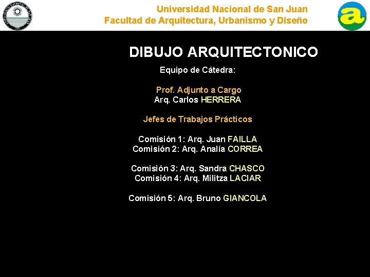 Universidad Nacional de San Juan Facultad de Arquitectura, Urbanismo y Diseño DIBUJO ARQUITECTONICO Equipo Universidad Nacional de San Juan Facultad de Arquitectura, Urbanismo y Diseño DIBUJO ARQUITECTONICO Equipo