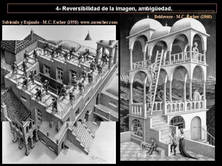 4 - Reversibilidad de la imagen, ambigüedad. Beldevere - M. C. Escher (1960) Subiendo 4 - Reversibilidad de la imagen, ambigüedad. Beldevere - M. C. Escher (1960) Subiendo