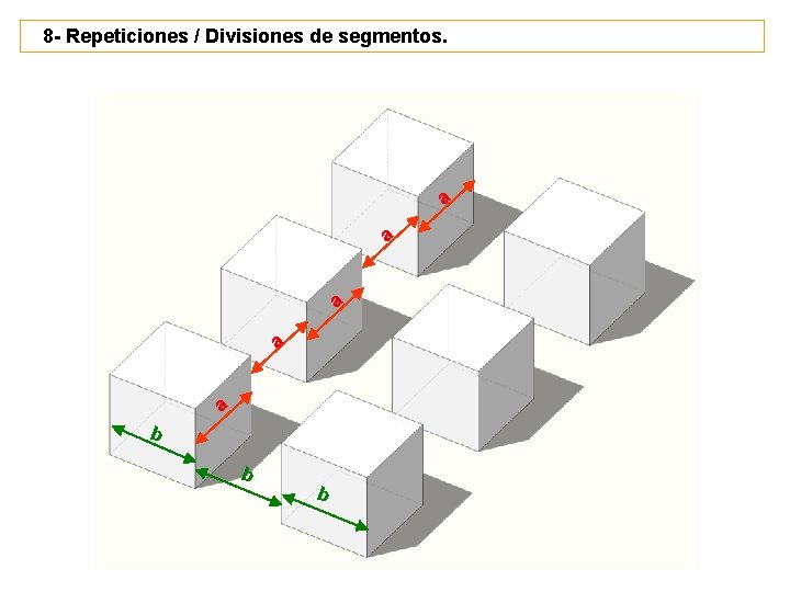 8 - Repeticiones / Divisiones de segmentos. a a a b b b 8 - Repeticiones / Divisiones de segmentos. a a a b b b