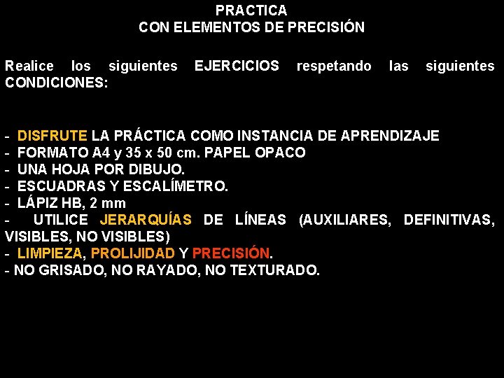 PRACTICA CON ELEMENTOS DE PRECISIÓN Realice los siguientes CONDICIONES: EJERCICIOS respetando las siguientes - PRACTICA CON ELEMENTOS DE PRECISIÓN Realice los siguientes CONDICIONES: EJERCICIOS respetando las siguientes -