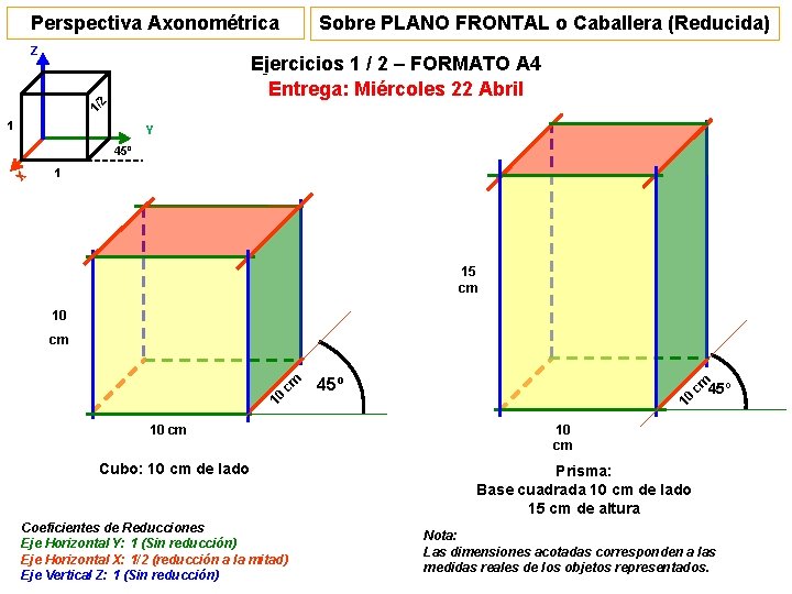 Perspectiva Axonométrica Z Sobre PLANO FRONTAL o Caballera (Reducida) 1/ 2 Ejercicios 1 / Perspectiva Axonométrica Z Sobre PLANO FRONTAL o Caballera (Reducida) 1/ 2 Ejercicios 1 /