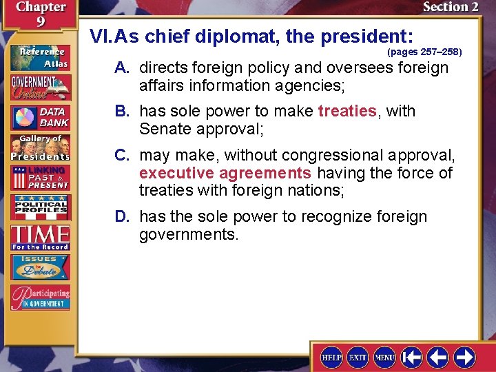 VI. As chief diplomat, the president: (pages 257– 258) A. directs foreign policy and