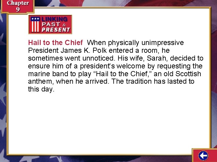 Hail to the Chief When physically unimpressive President James K. Polk entered a room,