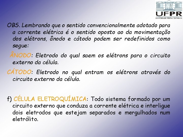 OBS. Lembrando que o sentido convencionalmente adotado para a corrente elétrica é o sentido