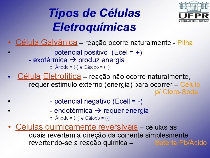 Tipos de Células Eletroquímicas • Célula Galvânica – reação ocorre naturalmente - Pilha •