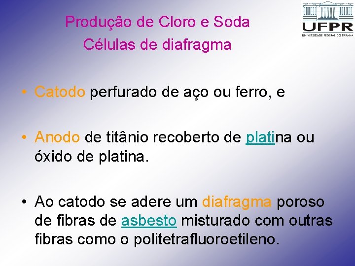 Produção de Cloro e Soda Células de diafragma • Catodo perfurado de aço ou