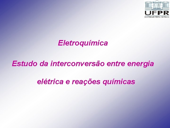 Eletroquímica Estudo da interconversão entre energia elétrica e reações químicas 