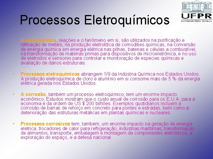 Processos Eletroquímicos • A eletroquímica, reações e o fenômeno em si, são utilizados na