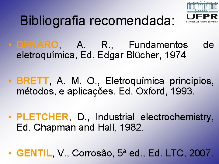 Bibliografia recomendada: • DENARO, A. R. , Fundamentos eletroquímica, Ed. Edgar Blücher, 1974 de