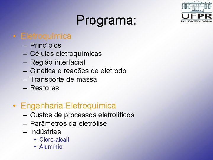 Programa: • Eletroquímica – – – Princípios Células eletroquímicas Região interfacial Cinética e reações