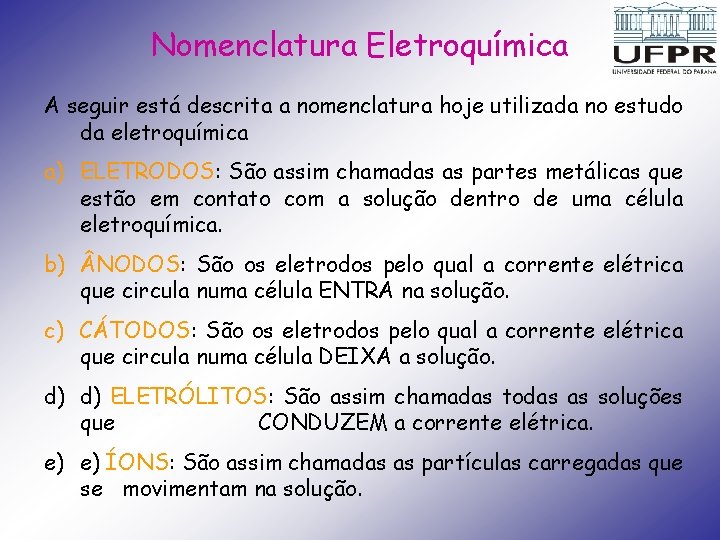 Nomenclatura Eletroquímica A seguir está descrita a nomenclatura hoje utilizada no estudo da eletroquímica