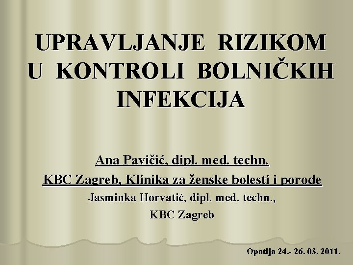 UPRAVLJANJE RIZIKOM U KONTROLI BOLNIČKIH INFEKCIJA Ana Pavičić, dipl. med. techn. KBC Zagreb, Klinika