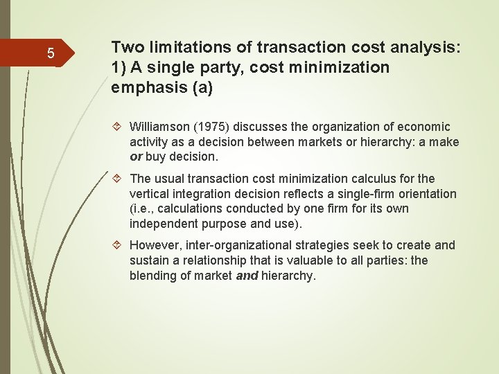5 Two limitations of transaction cost analysis: 1) A single party, cost minimization emphasis