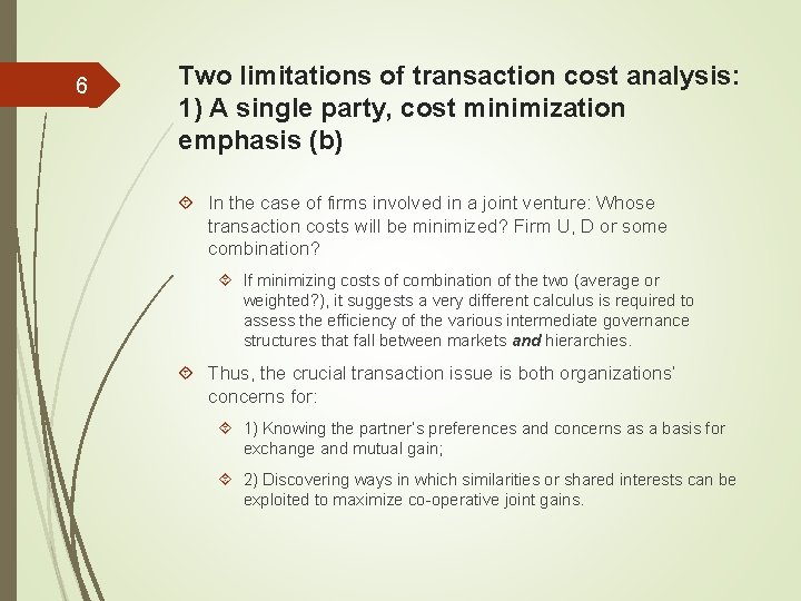 6 Two limitations of transaction cost analysis: 1) A single party, cost minimization emphasis